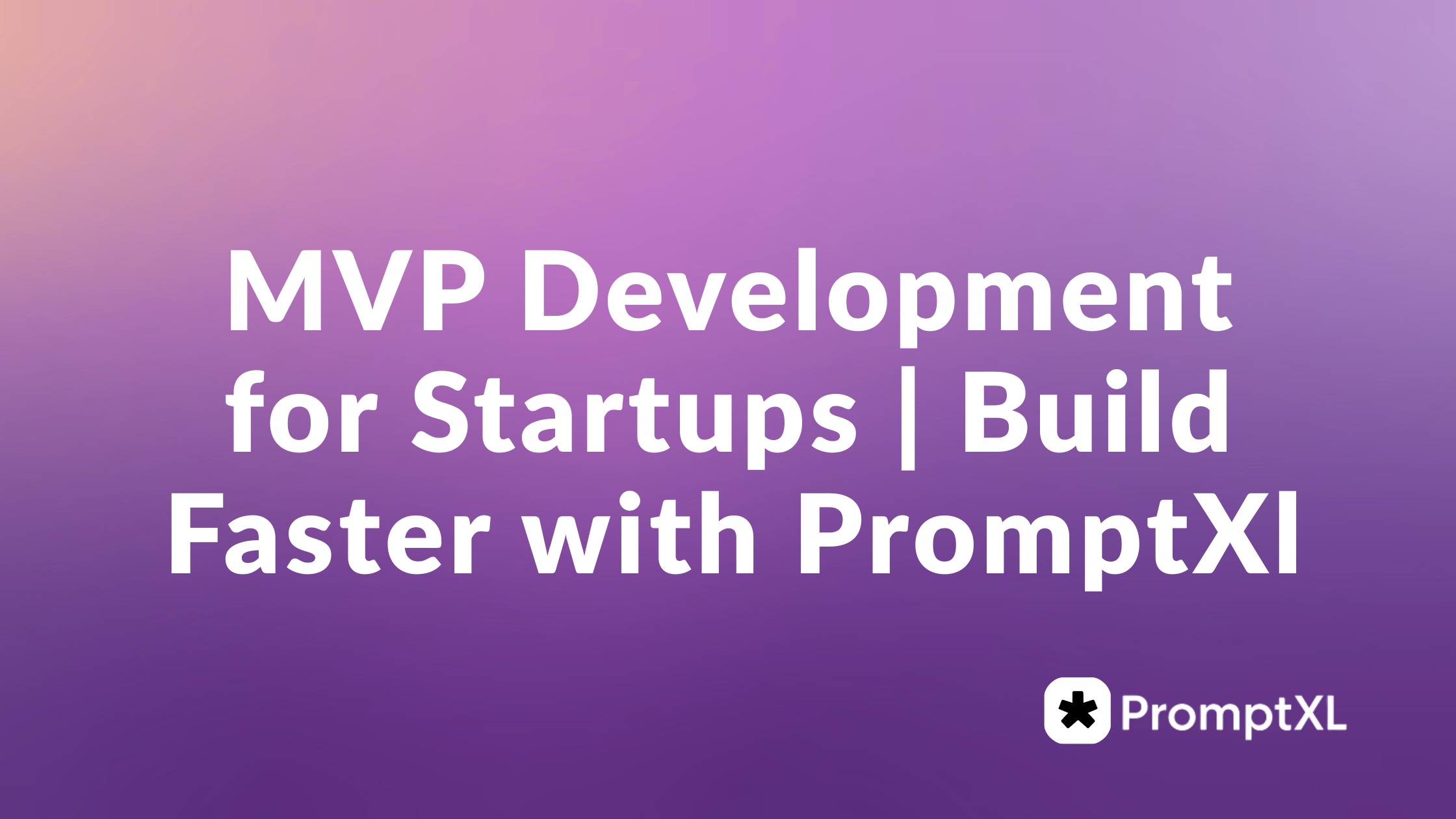 MVP Development for Startups | Build Faster with PromptXL
