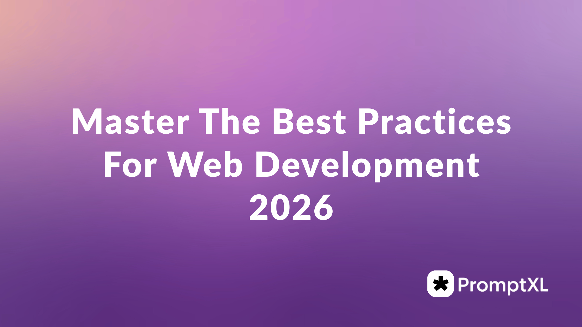 Master The Best Practices For Web Development 2025 | PromptXL