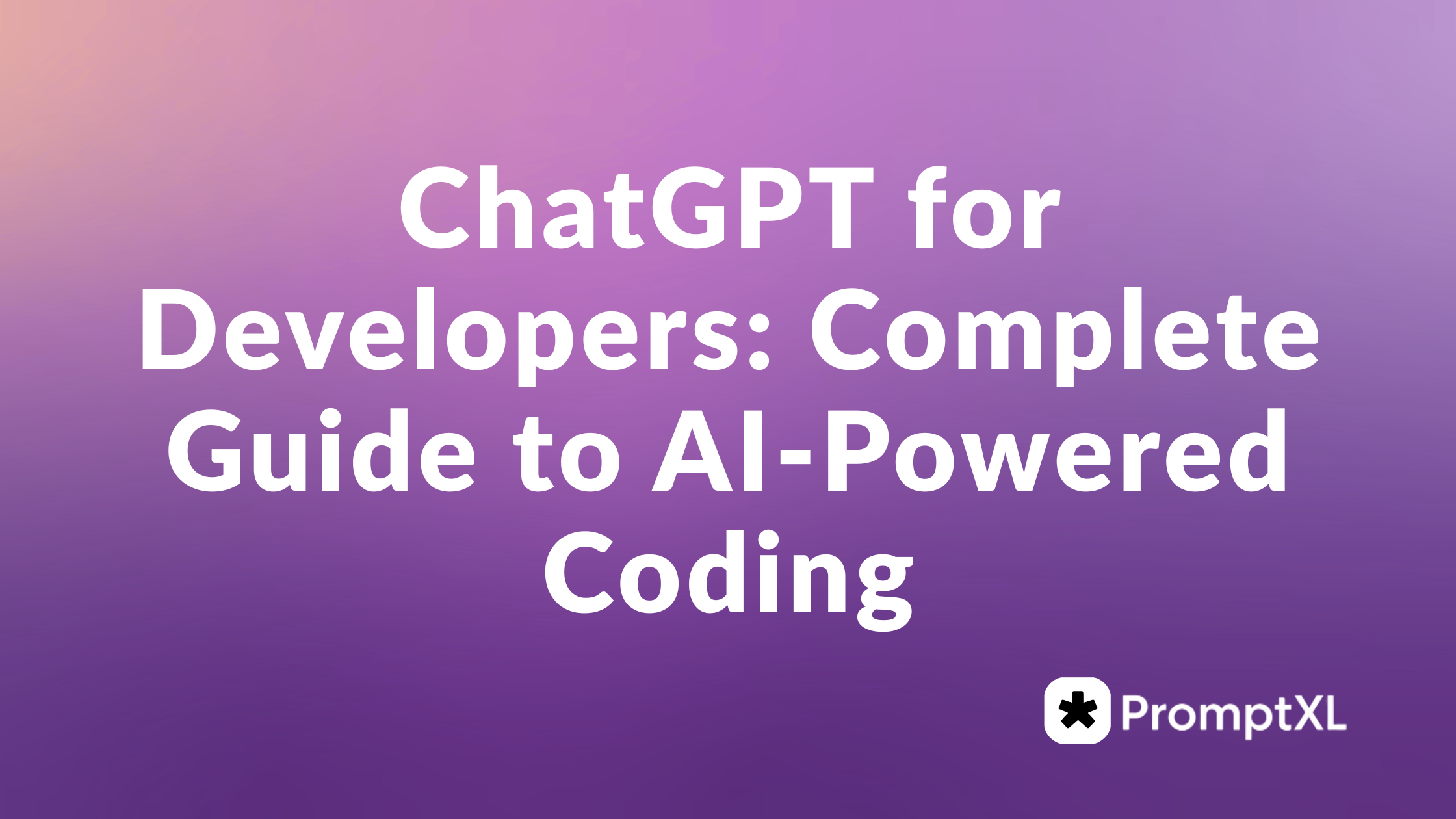ChatGPT for Developers: Complete Guide to AI-Powered Coding