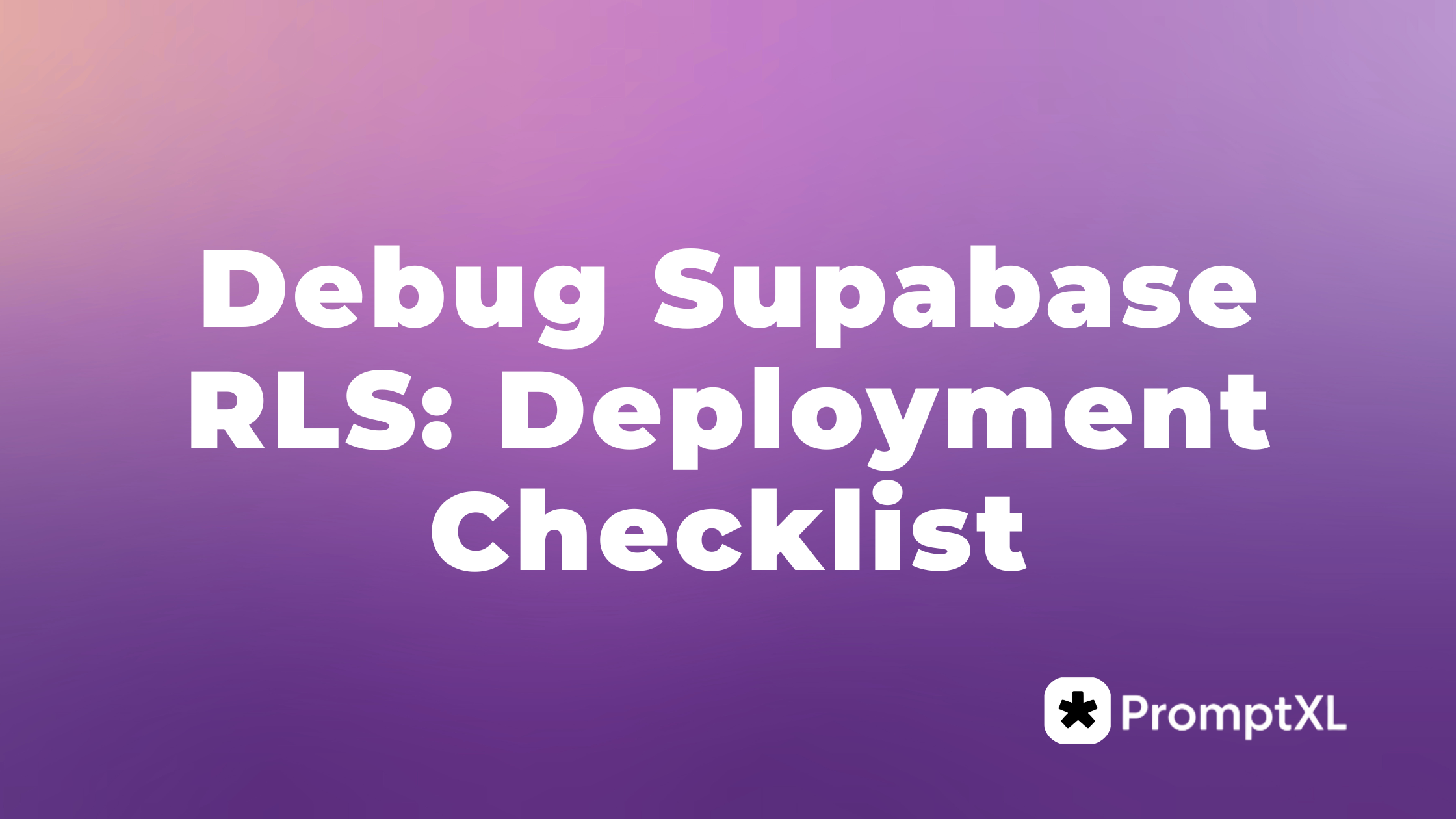 Debug Supabase RLS: Deployment Checklist