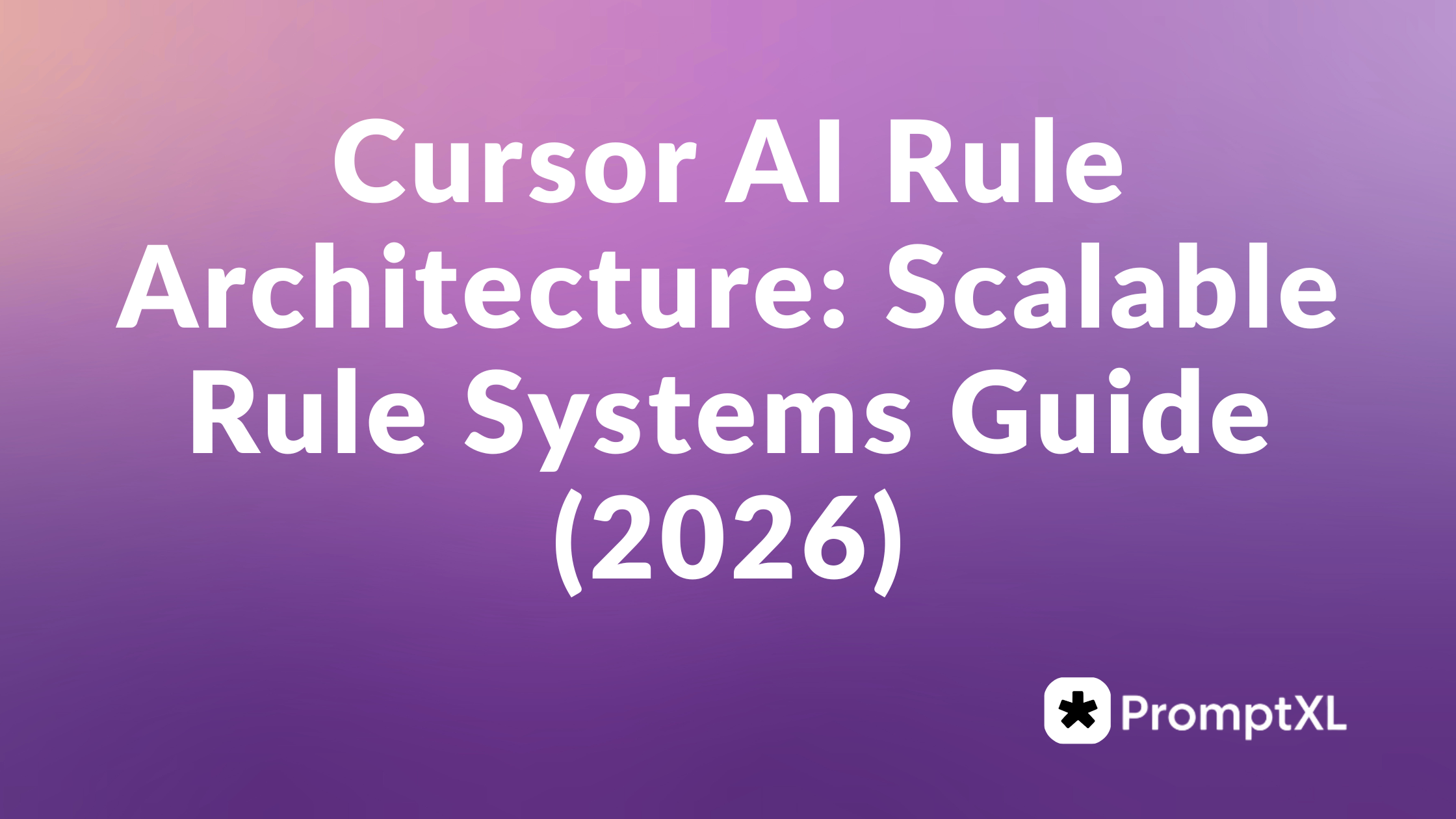 Cursor AI Rule Architecture: Scalable Rule Systems Guide (2026)