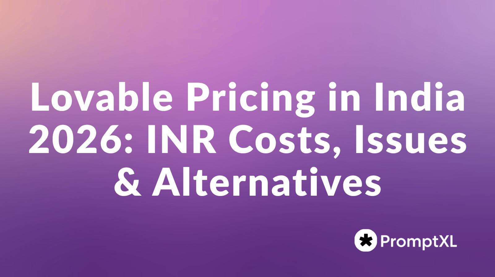 Lovable Pricing in India 2026: INR Costs, Issues & Alternatives