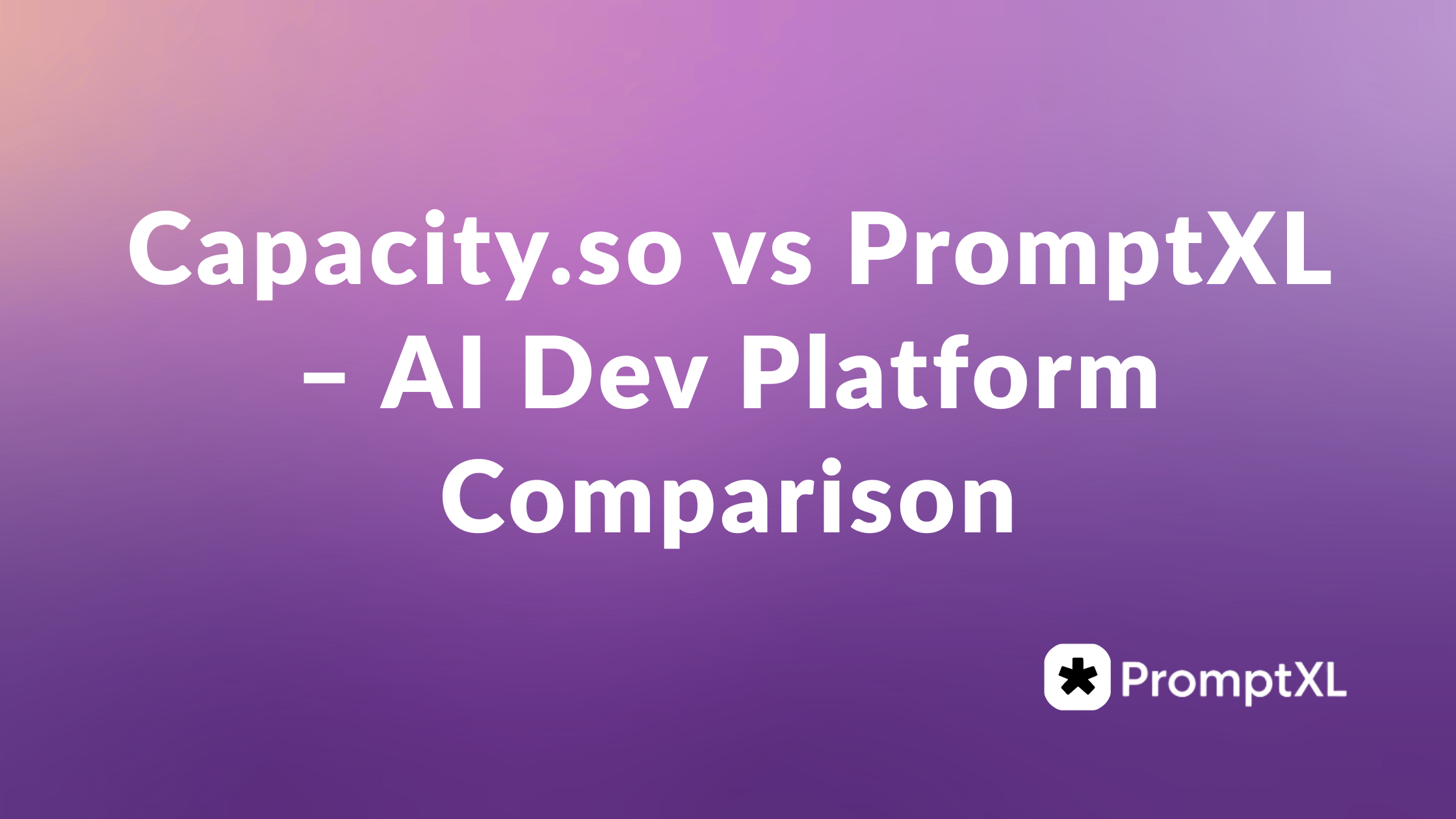Capacity.so vs PromptXL – AI Dev Platform Comparison