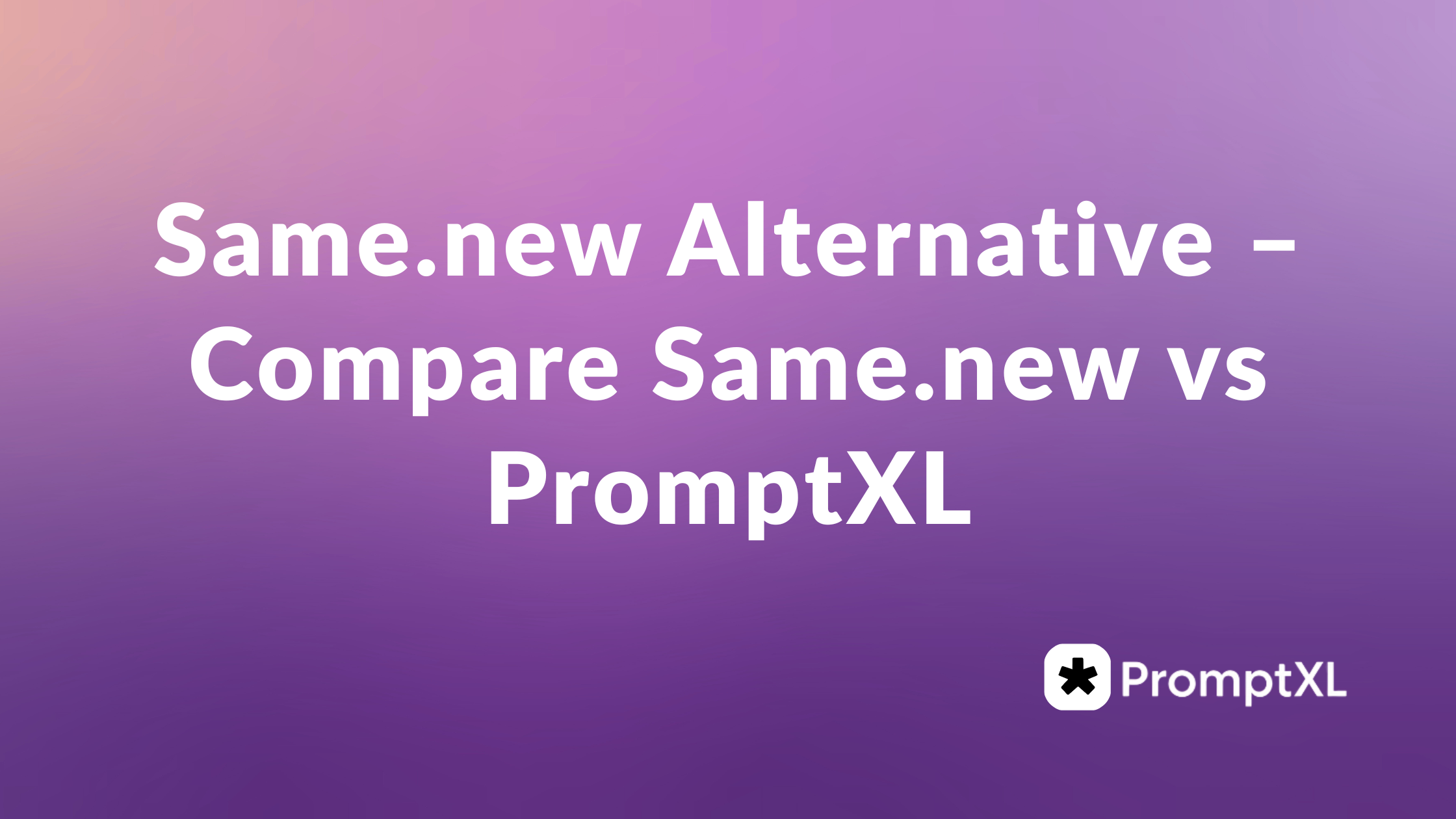 Same.new Alternative – Compare Same.new vs PromptXL