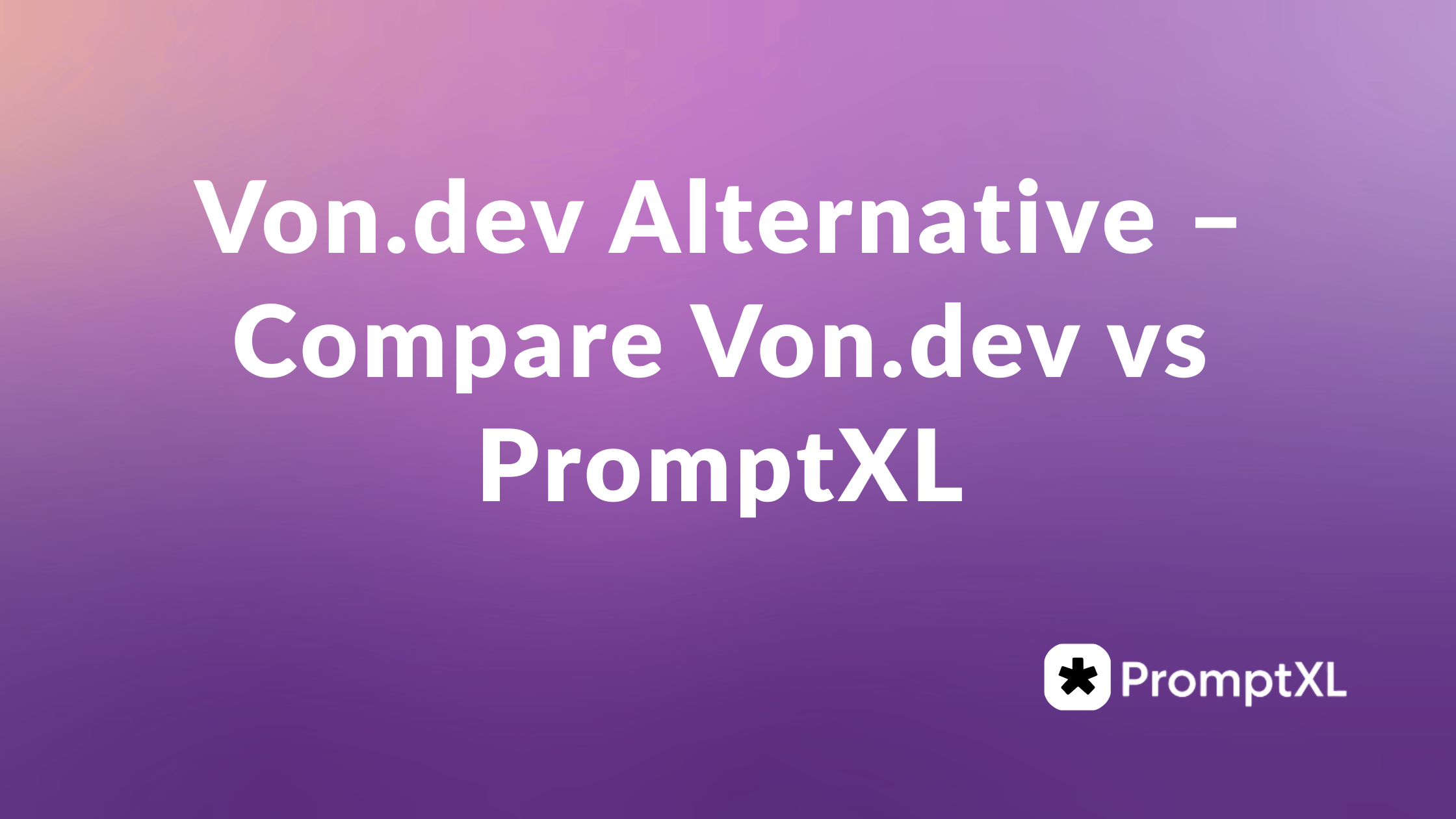 Von.dev Alternative – Compare Von.dev vs PromptXL