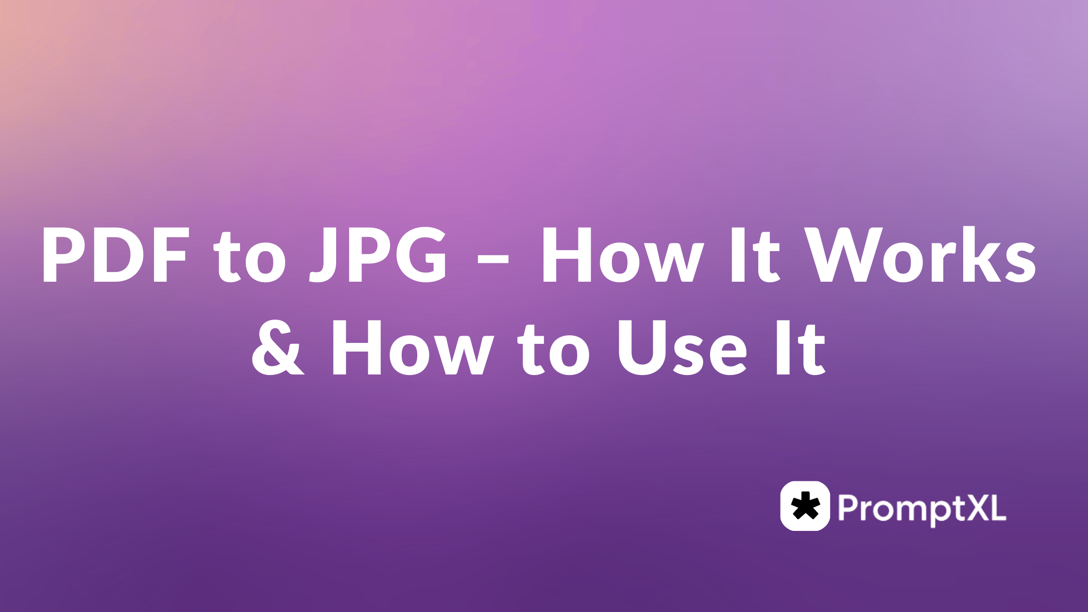 PDF to JPG – How It Works & How to Use It