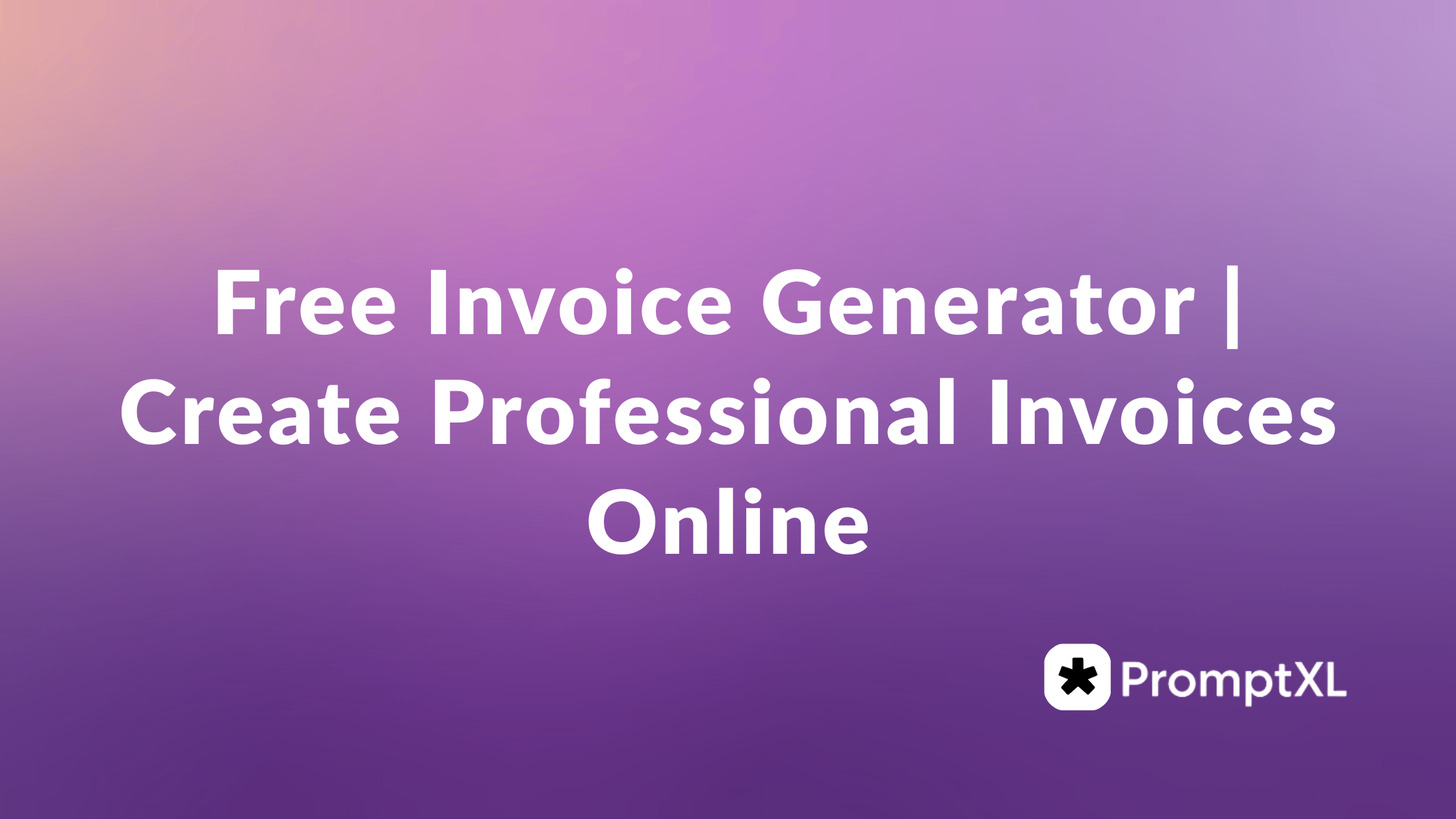 Free Invoice Generator | Create Professional Invoices Online - PromptXL