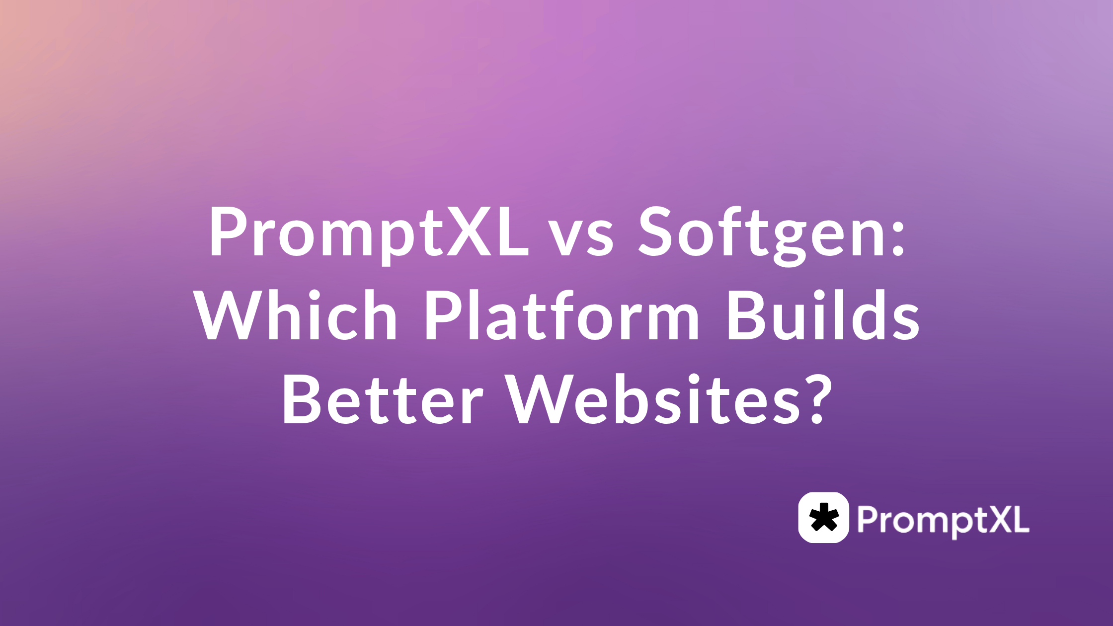 PromptXL vs Softgen: Which Platform Builds Better Websites?