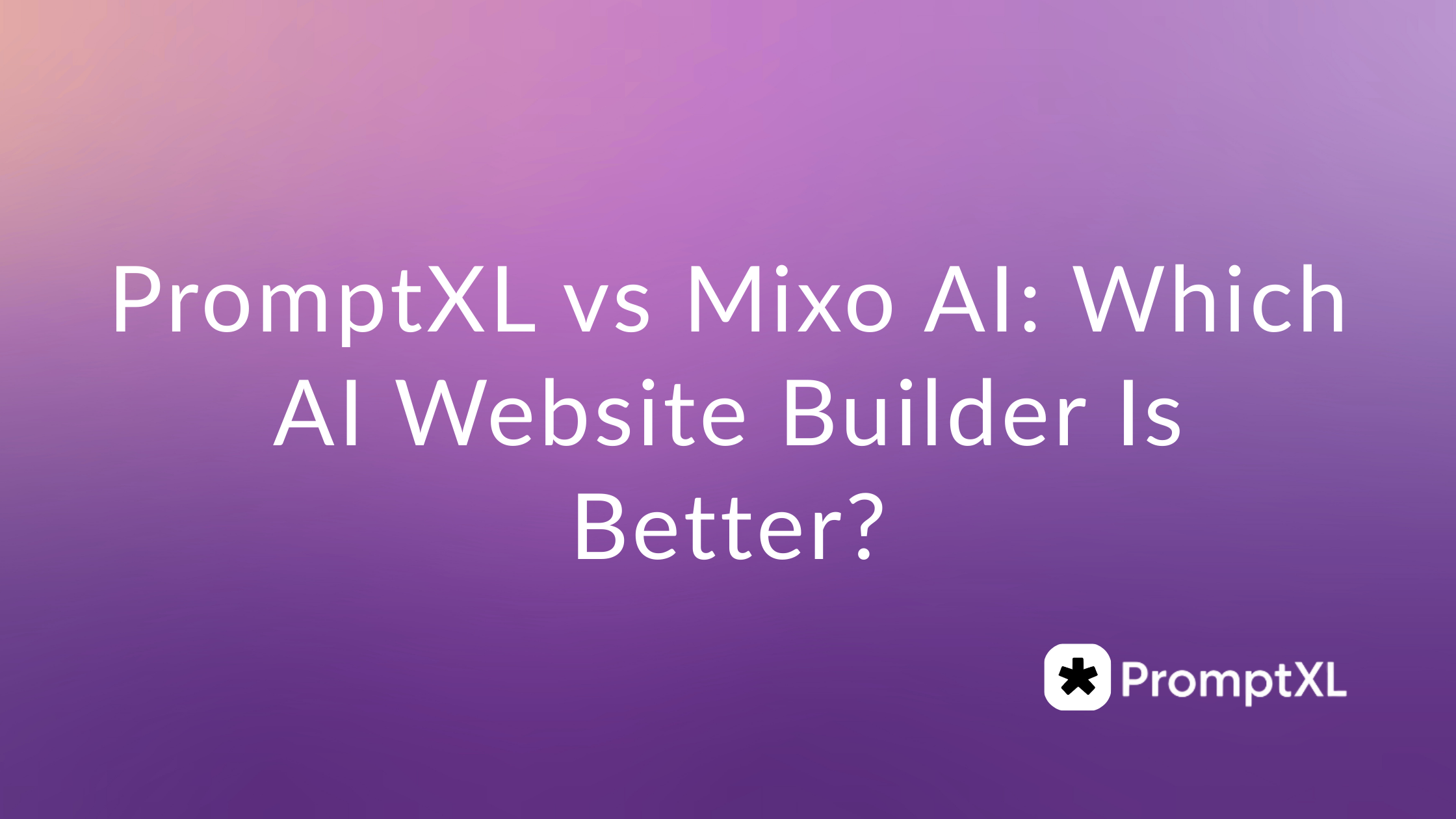 PromptXL vs Mixo AI: Which AI Website Builder Is Better?