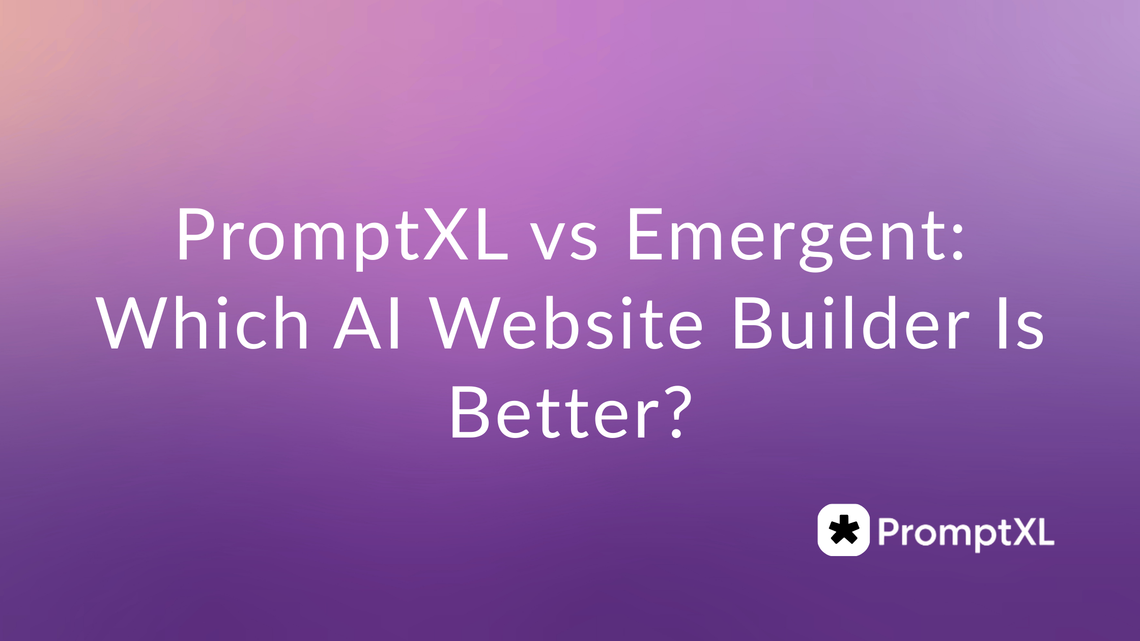 PromptXL vs Emergent: Which AI Website Builder Is Better?