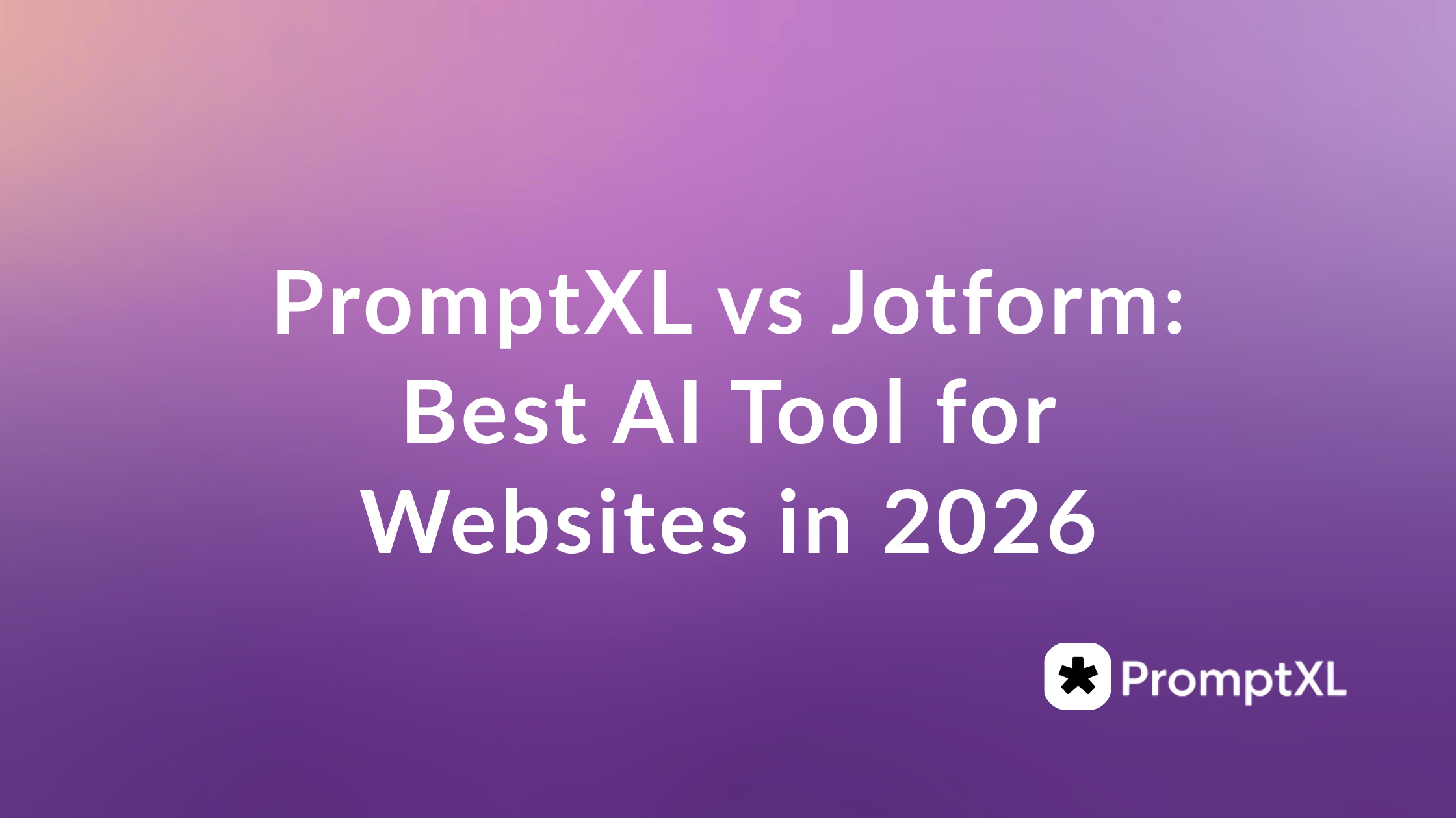 PromptXL vs Jotform: Best AI Tool for Websites in 2026